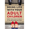Doing Life with Your Adult Children: Keep Your Mouth Shut and the Welcome Mat Out