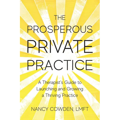 The Prosperous Private Practice: A Therapist's Guide to Launching and Growing a Thriving Practice
