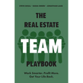 The Real Estate Team Playbook: Work Smarter. Profit More. Get Your Life Back.