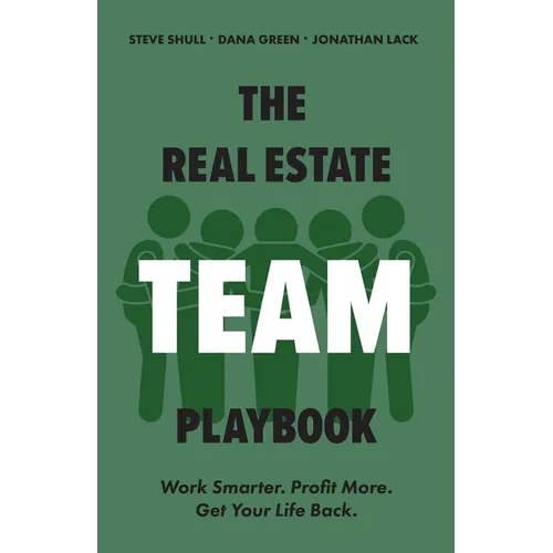 The Real Estate Team Playbook: Work Smarter. Profit More. Get Your Life Back.