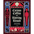 Curious Coffins and Riveting Rituals: Death Practices Around the World
