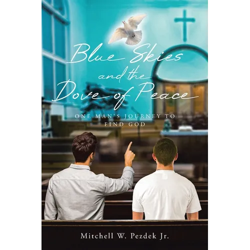 Blue Skies and the Dove of Peace: One Man's Journey to Find God