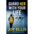 GUARD HER WITH YOUR LIFE a gripping crime thriller with a huge twist