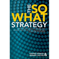 The So What Strategy Revised Edition