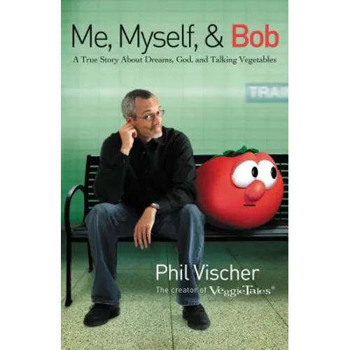 Me, Myself, and Bob: A True Story about Dreams, God, and Talking Vegetables