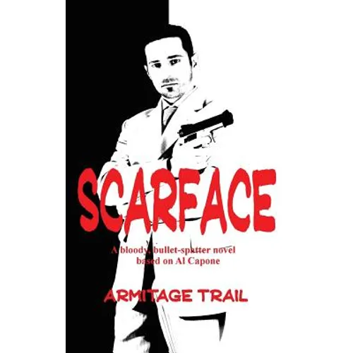 Scarface: A Novel of Power, Violence, and the Rise of Organized Crime