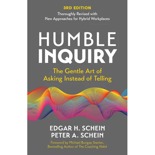 Humble Inquiry, 3rd Edition: The Gentle Art of Asking Instead of Telling