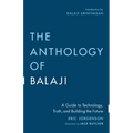 The Anthology of Balaji: A Guide to Technology, Truth, and Building the Future