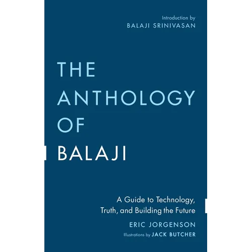 The Anthology of Balaji: A Guide to Technology, Truth, and Building the Future