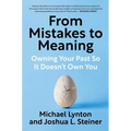 From Mistakes to Meaning: Owning Your Past So It Doesn't Own You