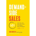 Demand-Side Sales 101: Stop Selling and Help Your Customers Make Progress