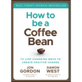 How to Be a Coffee Bean: 111 Life-Changing Ways to Create Positive Change