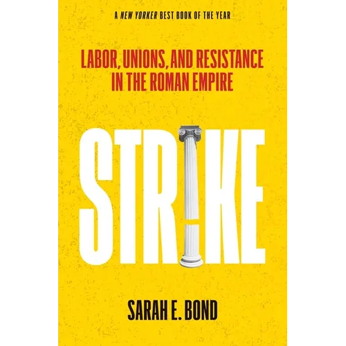 Strike: Labor, Unions, and Resistance in the Roman Empire