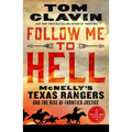Follow Me to Hell: McNelly's Texas Rangers and the Rise of Frontier Justice