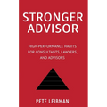 Stronger Advisor: High-Performance Habits for Consultants, Lawyers, and Advisors