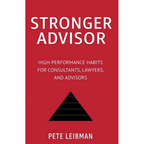 Stronger Advisor: High-Performance Habits for Consultants, Lawyers, and Advisors