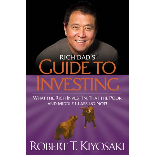 Rich Dad's Guide to Investing: What the Rich Invest In, That the Poor and the Middle Class Do Not!