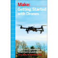 Getting Started with Drones: Build and Customize Your Own Quadcopter