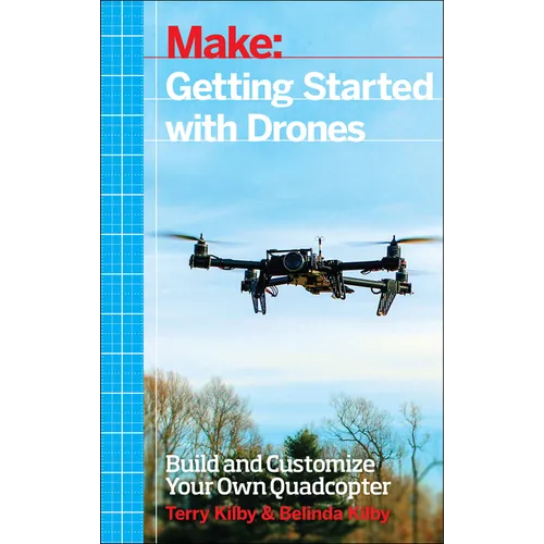 Getting Started with Drones: Build and Customize Your Own Quadcopter