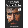 The Lost Tapes of Doctor Michel Siffre: A Postmodern Chronicle of Isolation, Madness, & Savage Darkness