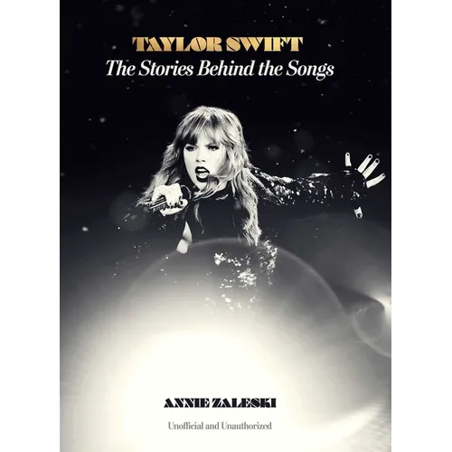 Taylor Swift: The Stories Behind the Songs