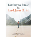 Coming to Know the Lord Jesus Christ