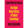Cyberlibertarianism: The Right-Wing Politics of Digital Technology