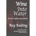 Wine Into Water: A Pastor Stephen Grant Novel