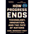 How Progress Ends: Technology, Innovation, and the Fate of Nations