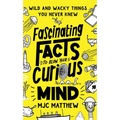 Fascinating Facts to Blow Your Curious Mind: Wild and Wacky Things You Never Knew