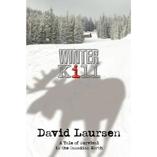 Winter Kill: A Tale of Survival in the Canadian North - Paperback