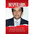 Desperados: Latin Drug Lords, U.S. Lawmen, and the War America Can't Win
