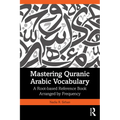 Mastering Quranic Arabic Vocabulary: A Root-based Reference Book Arranged by Frequency