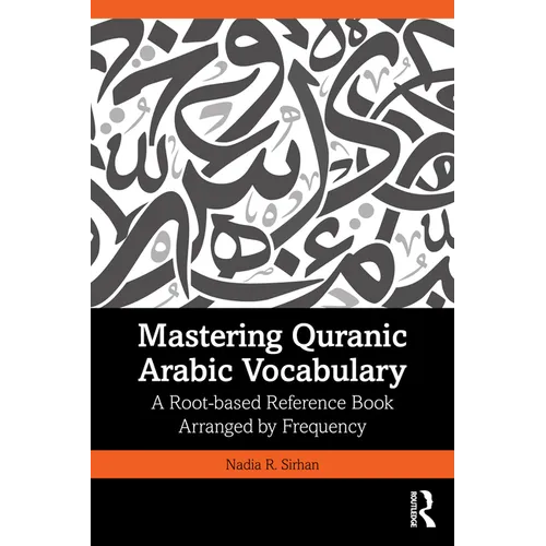 Mastering Quranic Arabic Vocabulary: A Root-based Reference Book Arranged by Frequency
