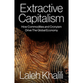 Extractive Capitalism: How Commodities and Cronyism Drive the Global Economy