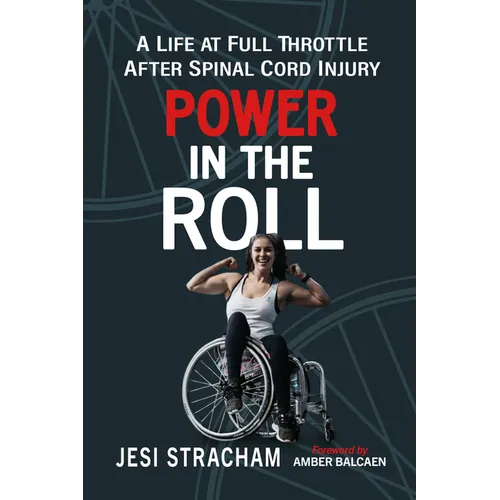 Power in the Roll: A Life at Full Throttle After Spinal Cord Injury