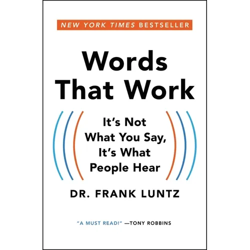 Words That Work: It's Not What You Say, It's What People Hear
