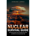 Nuclear Survival Guide: Essential Tactics and Strategies for Immediate Family Safety (Life Saving Nuclear Facts Self-help Instructions and Ski