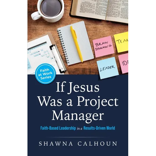 If Jesus Was a Project Manager: Faith-based Leadership in a Results-driven World