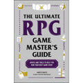The Ultimate RPG Game Master's Guide: Advice and Tools to Help You Run Your Best Game Ever!