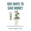1001 Ways to Save Money: Quit Flushing Your Hard-Earned Money Down the Toilet