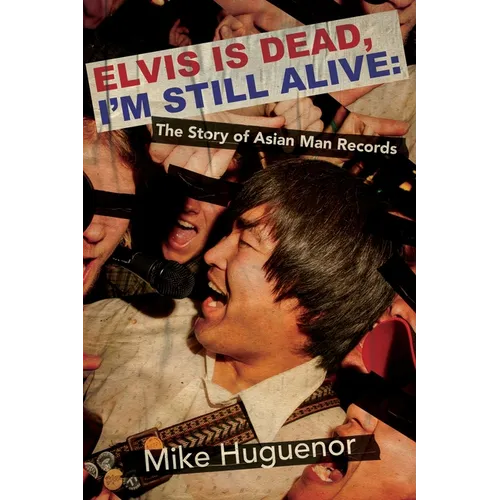 Elvis Is Dead, I'm Still Alive: The Story of Asian Man Records