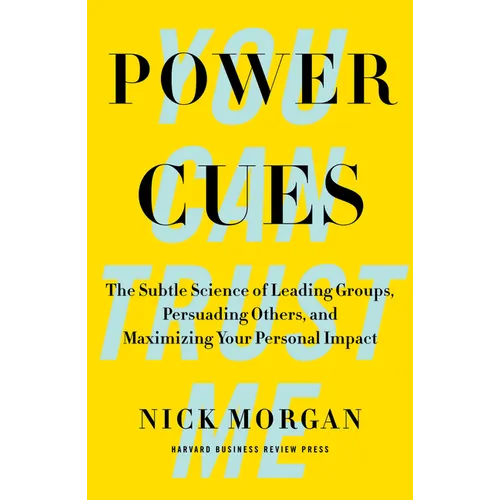 Power Cues: The Subtle Science of Leading Groups, Persuading Others, and Maximizing Your Personal Impact
