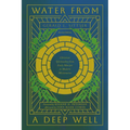 Water from a Deep Well: Christian Spirituality from Early Martyrs to Modern Missionaries