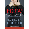 It's HOW You Say It: Effective Business Communication Skills