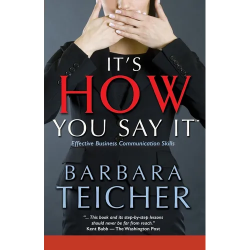 It's HOW You Say It: Effective Business Communication Skills