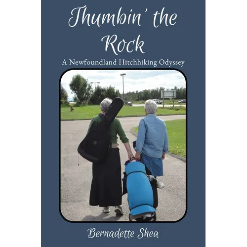 Thumbin' The Rock: A Newfoundland Hitchhiking Odyssey