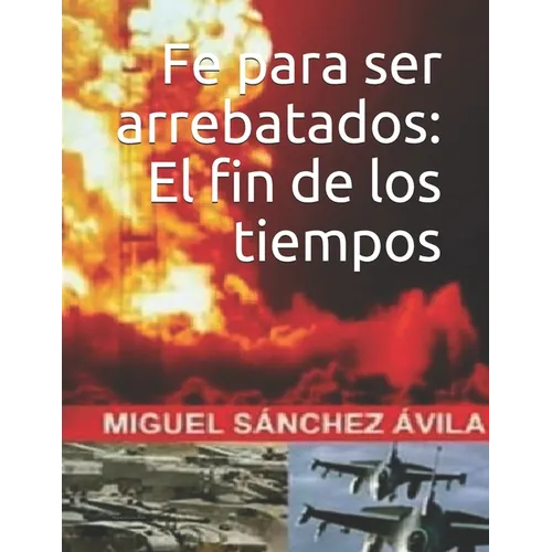 Fe para ser arrebatados: El fin de los tiempos.