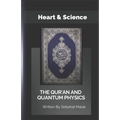 The Quran And Quantum Physics: Heart & Science