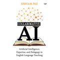 Collaborative AI: Artificial Intelligence, Expertise, and Pedagogy in English Language Teaching